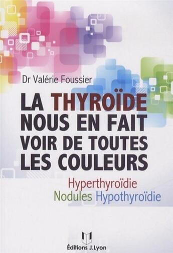 Couverture du livre « La thyroïde nous en fait voir de toutes les couleurs » de Valerie Foussier aux éditions Josette Lyon