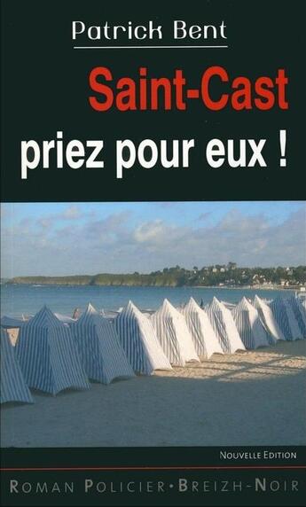 Couverture du livre « Saint-Cast priez pour eux ! » de Patrick Bent aux éditions Astoure