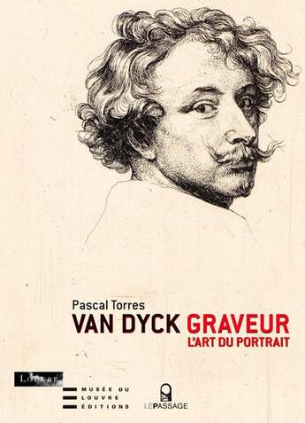 Couverture du livre « Van Dyck graveur ; l'art du portrait » de Pascal Torres aux éditions Le Passage