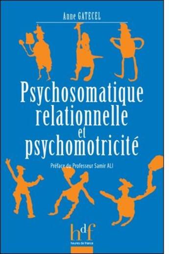 Couverture du livre « Psychosomatique relationnelle et psychomotricité » de Anne Gatecel aux éditions Heures De France