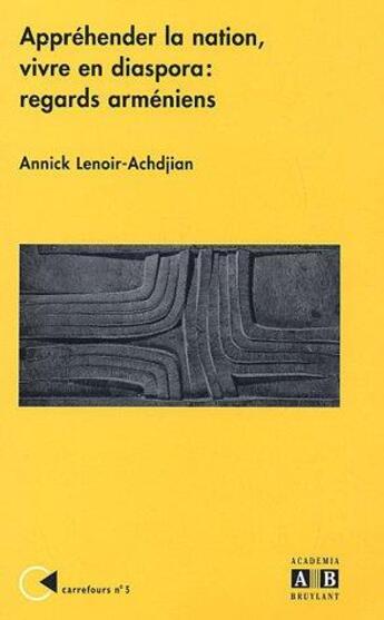 Couverture du livre « Appréhender la nation, vivre en diaspora : regards arméniens » de Annick Lenoir-Achdjian aux éditions Academia
