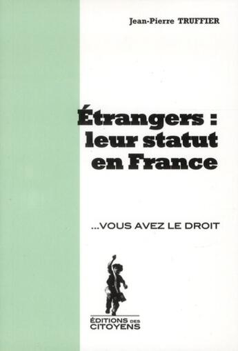 Couverture du livre « Étrangers : leur statut en France » de Jean-Pierre Truffier aux éditions Editions Des Citoyens