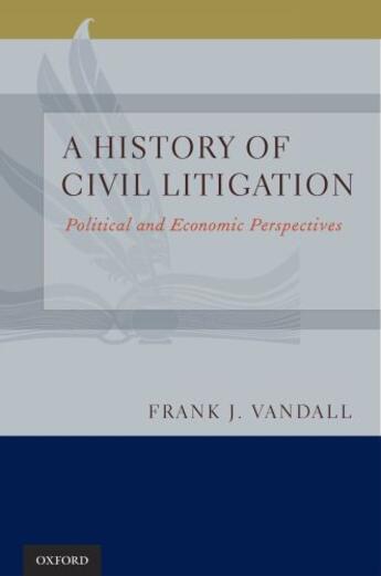 Couverture du livre « A History of Civil Litigation: Political and Economic Perspectives » de Vandall Frank J aux éditions Oxford University Press Usa