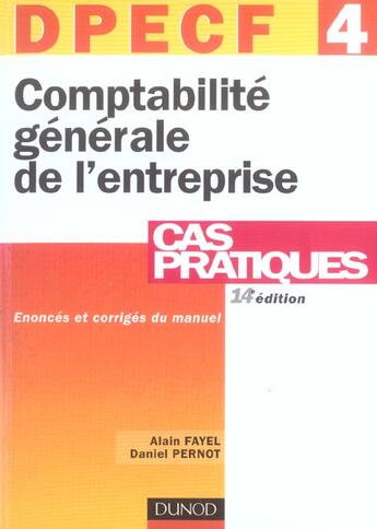 Couverture du livre « DPECF EPREUVE N.4 ; COMPTABILITE GENERALE DE L'ENTREPRISE (14e édition) » de Alain Fayel et Daniel Pernot aux éditions Dunod