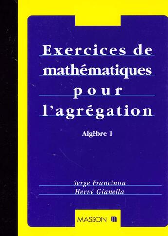 Couverture du livre « Les Exercices De Mathematiques Pour L'Agregation T.1 Algebre » de Gianella et Francinou aux éditions Elsevier-masson
