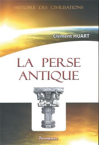 Couverture du livre « La perse antique et la civilisation iranienne » de Huart Clement aux éditions Decoopman