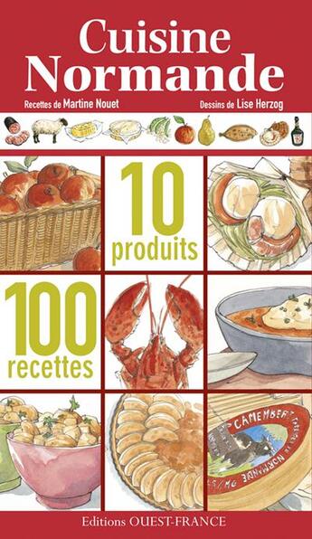 Couverture du livre « La cuisine normande ; 10 produits ; 100 recettes » de Lise Herzog et Martine Nouet aux éditions Ouest France