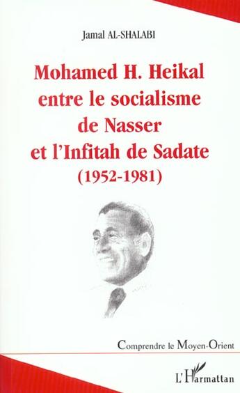 Couverture du livre « Mohamed H. Heikal entre le socialisme de Nasser et l'Infitah de Sadate, 1952-1981 » de Jamal Al-Shalabi aux éditions L'harmattan
