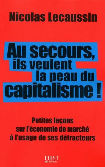 Couverture du livre « Au secours, ils veulent la peau du capitalisme ! » de Lecaussin Nicolas aux éditions First