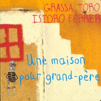 Couverture du livre « Une maison pour grand-père » de Grassa Toro et Isidro Ferrer aux éditions Thierry Magnier