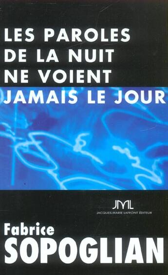 Couverture du livre « Les Paroles De La Nuit Ne Voient Jamais Le Jour » de Fabrice Sopoglian aux éditions Jm Laffont - Lpm