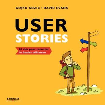 Couverture du livre « User stories ; 50 clés pour raconter les besoins utilisateurs » de David Evans et Gojko Adzic aux éditions Eyrolles