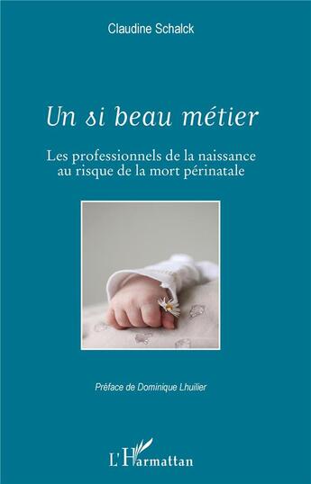 Couverture du livre « Un si beau métier ; les professionnels de la naissance au risque de la mort périnatale » de Claudine Schalck aux éditions L'harmattan