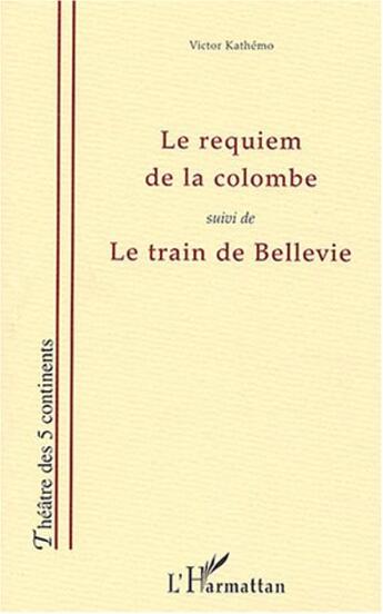 Couverture du livre « Requiem de la colombe - le train de bellevie (suivi de) » de Victor Kathemo aux éditions L'harmattan