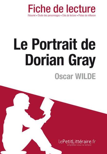 Couverture du livre « Fiche de lecture ; le portrait de Dorian Gray d'Oscar Wilde ; résumé complet et analyse détaillée de l'oeuvre » de Vincent Guillaume aux éditions Lepetitlitteraire.fr