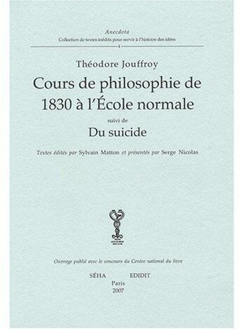 Couverture du livre « Cours de philosophie de 1830 à l'école normale ; du suicide » de Theodore Jouffroy aux éditions Edidit