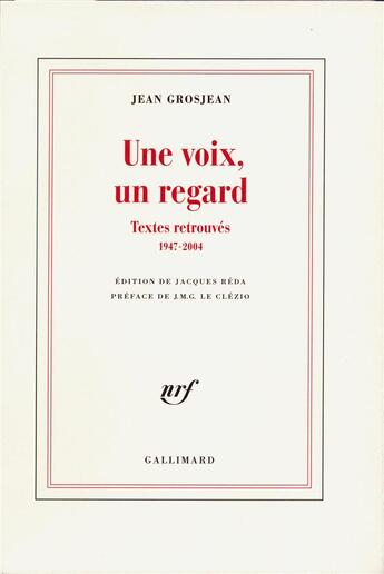 Couverture du livre « Une voix, un regard ; textes retrouvés (1947-2004) » de Jean Grosjean aux éditions Gallimard