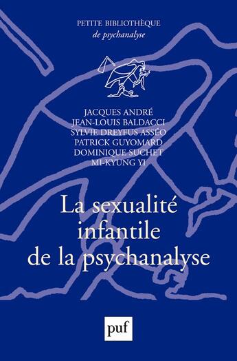 Couverture du livre « La sexualité infantile de la psychanalyse » de Jean-Louis Baldacci et Jacques André aux éditions Puf