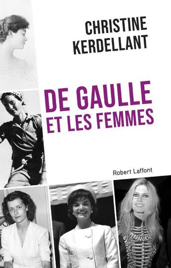 Couverture du livre « De Gaulle et les femmes » de Christine Kerdellant aux éditions Robert Laffont