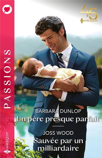 Couverture du livre « Un père presque parfait ; sauvée par un milliardaire » de Barbara Dunlop et Joss Wood aux éditions Harlequin