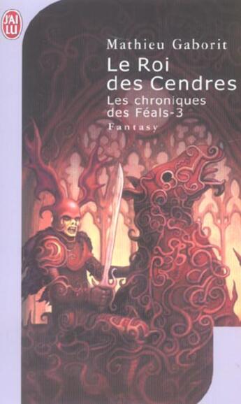 Couverture du livre « Chroniques de feals 3 - le roi des cendres (les) » de Mathieu Gaborit aux éditions J'ai Lu