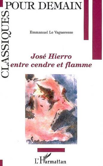 Couverture du livre « José hierro : entre cendre et flamme » de Emmanuel Le Vagueresse aux éditions L'harmattan