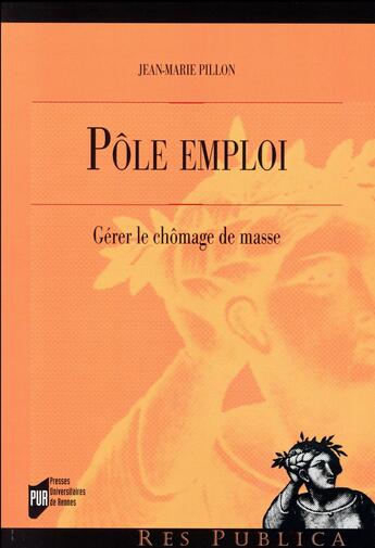 Couverture du livre « Pôle emploi ; gérer le chômage de masse » de Jean-Marie Pillon aux éditions Pu De Rennes