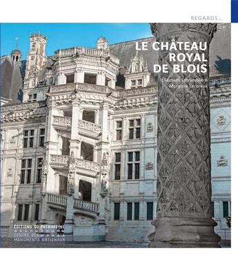 Couverture du livre « Le château royal de Blois » de Elisabeth Latremoliere et Morgane Lecareux aux éditions Editions Du Patrimoine
