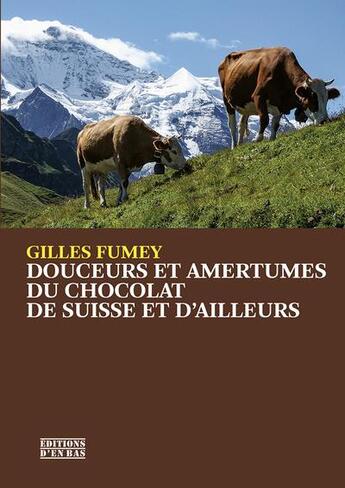 Couverture du livre « Douceurs et amertumes du chocolat » de Gilles Fumey aux éditions D'en Bas