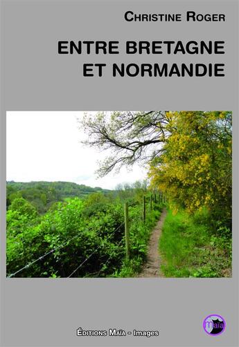 Couverture du livre « Entre Bretagne et Normandie » de Christine Roger aux éditions Editions Maia