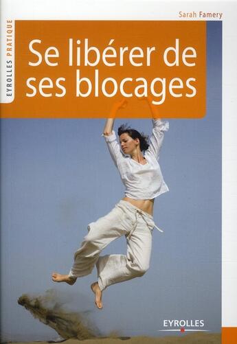 Couverture du livre « Se libérer de ses blocages (2e édition) » de Sarah Famery aux éditions Eyrolles