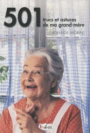 Couverture du livre « 501 trucs et astuces de ma grand-mère » de Adelaide Morin aux éditions In Edit(s)