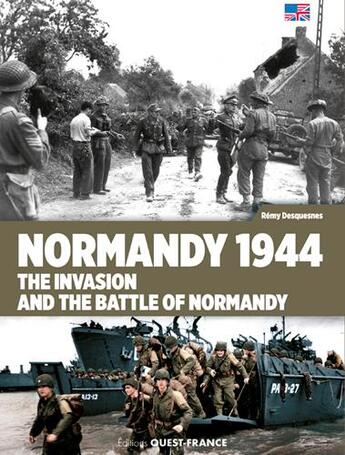 Couverture du livre « Normandy 1944, the invasion and the battle of Normandy » de Remy Desquesnes aux éditions Ouest France