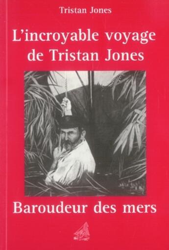 Couverture du livre « L'incroyable voyage de tristan jones, baroudeur des mers » de Tristan Jones aux éditions L'ancre De Marine