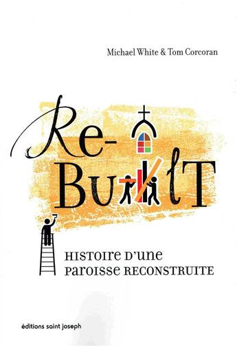 Couverture du livre « Rebuilt ; histoire d'une paroisse reconstruite » de Michael White aux éditions Nehemie