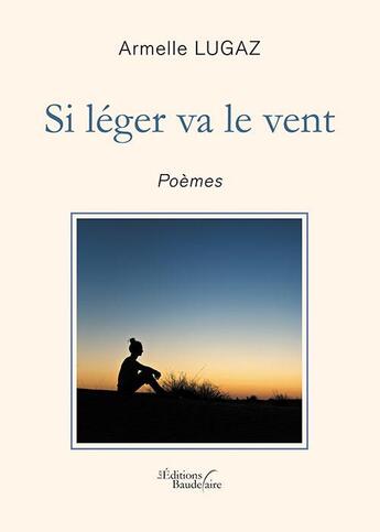 Couverture du livre « Si léger va le vent » de Armelle Lugaz aux éditions Baudelaire