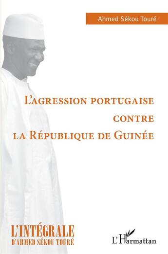 Couverture du livre « L'agression portugaise contre la République de Guinée » de Ahmed Sekou Toure aux éditions L'harmattan