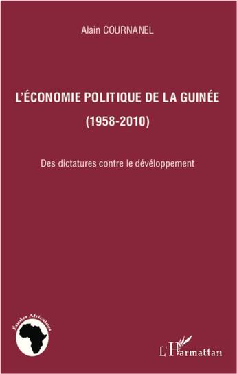 Couverture du livre « L'économie politique de la Guinée, 1958-2010 » de Alain Cournanel aux éditions L'harmattan