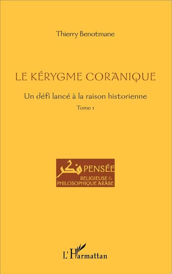 Couverture du livre « Le kérygme coranique ; un défi lancé à la raison historique Tome 1 » de Benotmane Thierry aux éditions L'harmattan