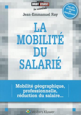 Couverture du livre « La mobilité du salarié ; mobilité géographique, professionnelle, réduction du salaire » de Jean-Emmanu Ray aux éditions Liaisons