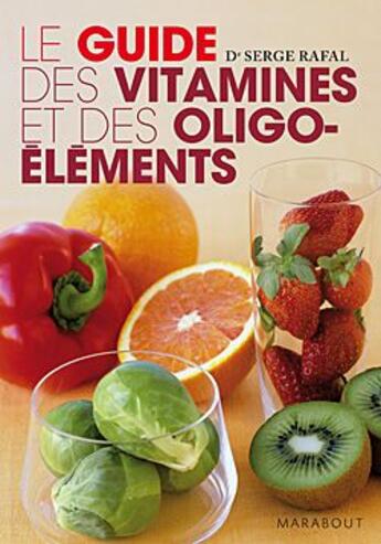 Couverture du livre « Le guide des vitamines et oligo-éléments » de Rafal-S aux éditions Marabout