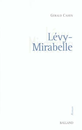 Couverture du livre « Levy-Mirabelle » de Gerald Cahen aux éditions Balland