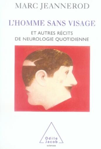 Couverture du livre « L'homme sans visage ; et autres récits de neurologie quotidienne » de Marc Jeannerod aux éditions Odile Jacob
