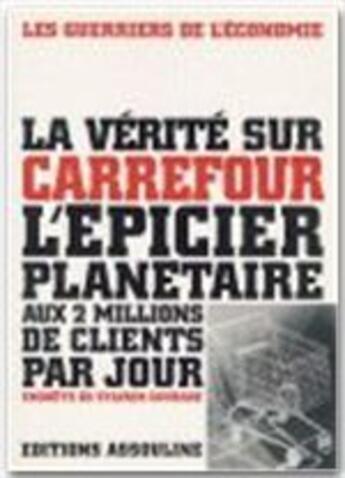 Couverture du livre « La vérité sur Carrefour ; l'épicier planétaire aux 2 millions de clients par jour » de Sylvain Courrage aux éditions Assouline