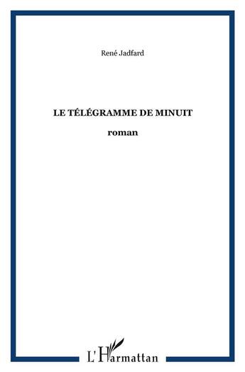 Couverture du livre « Le télégramme de minuit » de Rene Jadfard aux éditions L'harmattan