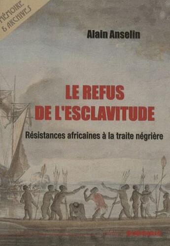 Couverture du livre « Le refus de l'esclavitude ; résistances africaines à la traite négrière » de Alain Anselin aux éditions Duboiris