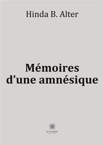 Couverture du livre « Mémoires d'une amnésique » de Hinda B. Alter aux éditions Le Lys Bleu