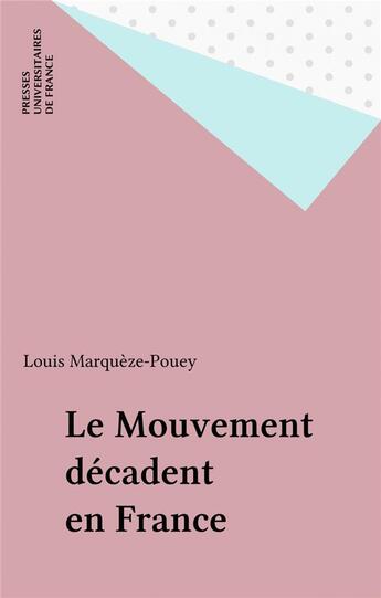 Couverture du livre « Le mouvement décadent en France » de Louis Marqueze-Pouey aux éditions Puf