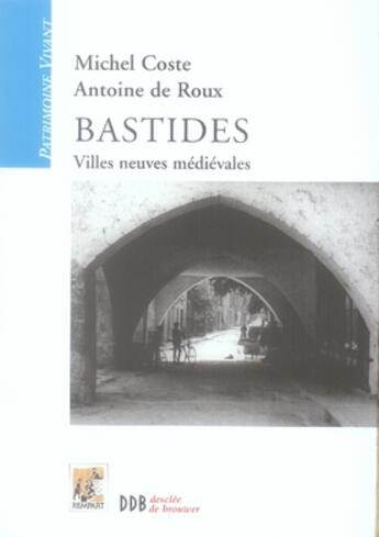 Couverture du livre « Bastides ; villes neuves médiévales » de Michel Coste et Antoine De Roux aux éditions Rempart