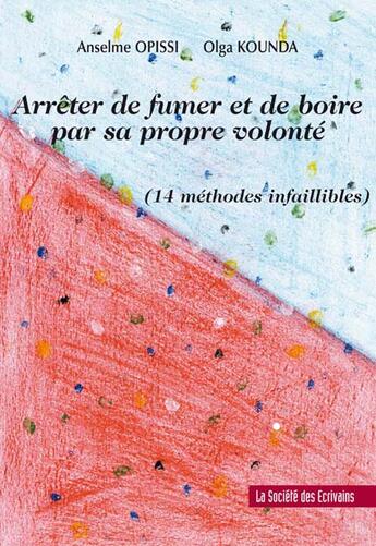 Couverture du livre « Arreter De Fumer Et De Boire » de Opissi Olga Anselme aux éditions Societe Des Ecrivains